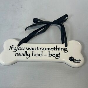 Dog Bone Sign by Doggie Wisdom -‎ 'lf You Want Something Really Bad Decor'